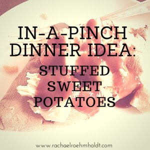 In-a-pinch Dinner Idea: Stuffed Sweet Potatoes | RachaelRoehmholdt.com