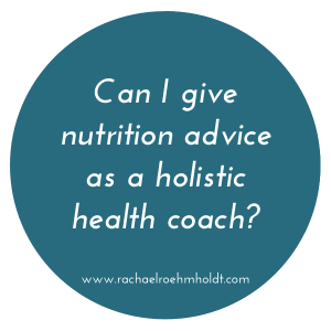 Can I give nutrition advice as a holistic health coach? | RachaelRoehmholdt.com