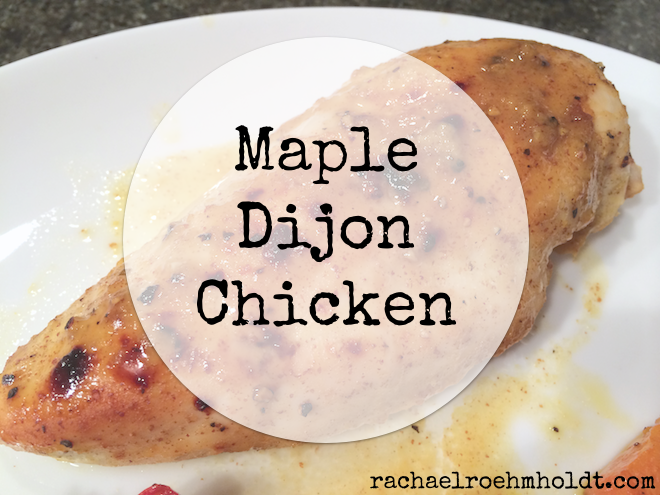 Maple Dijon Chicken | RachaelRoehmholdt.com