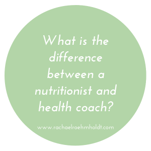 What is the difference between a nutritionist and health coach | RachaelRoehmholdt.com