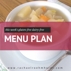 My Gluten-Free Dairy-Free Menu Plan For The Week | RachaelRoehmholdt.com