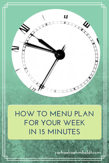 HOW TO MENU PLAN FOR YOUR WEEK IN 15 MINUTES | RachaelRoehmholdt.com