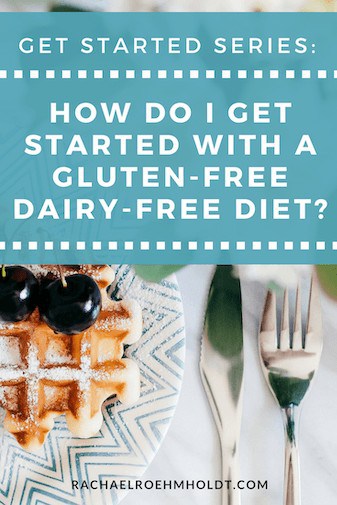 How Do I Get Started with a Gluten-Free Dairy-Free Diet?