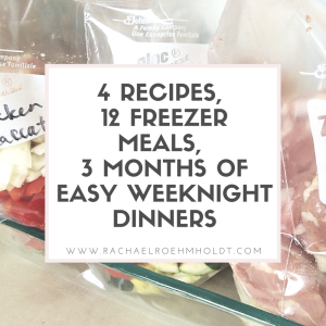 4 Recipes, 12 Freezer Meals, 3 Months of Easy Weeknight Dinners | RachaelRoehmholdt.com