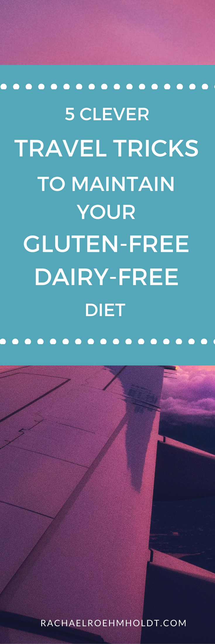 5 Clever Travel Tricks to Maintain Your Gluten-free Dairy-free Diet from RachaelRoehmholdt.com