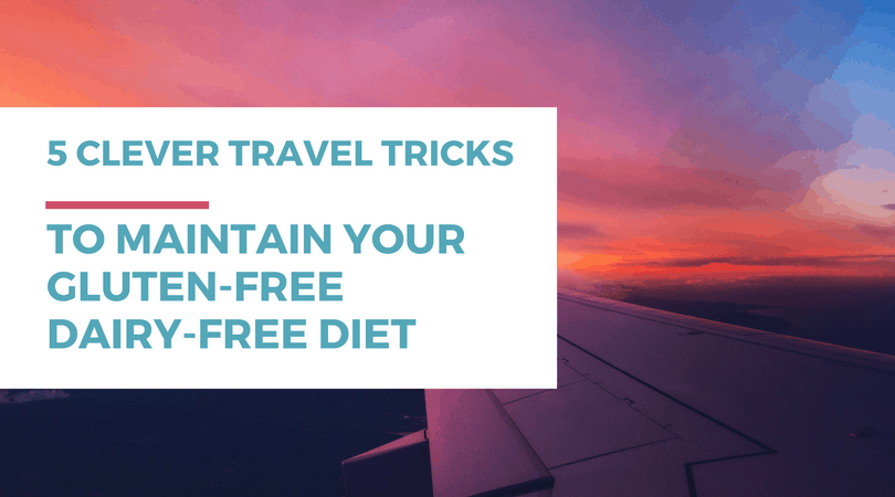 5 clever travel tricks to maintain your gluten-free dairy-free diet