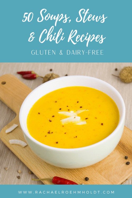 50 Soups, Stews and Chili recipes - gluten and dairy-free