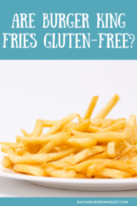 Are Burger King Fries Gluten-free? BK Fries & Hash Browns