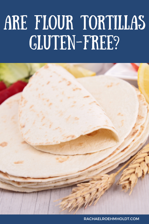 Are Flour Tortillas Gluten-free?