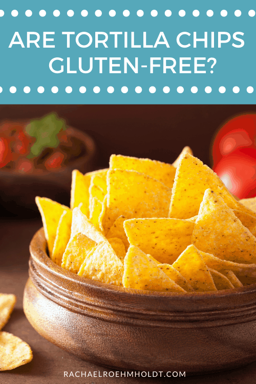 Are Tortilla Chips Gluten Free?