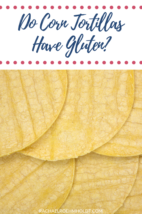 Do Corn Tortillas Have Gluten?