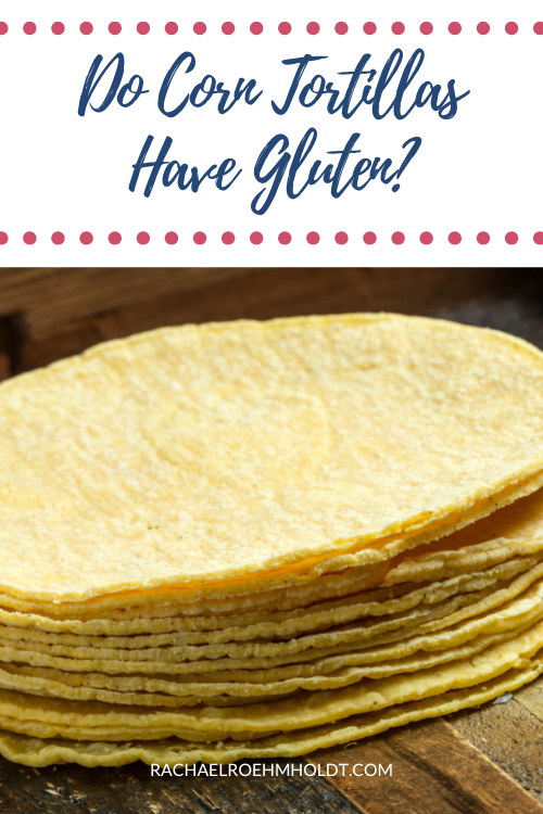 Do Corn Tortillas Have Gluten?