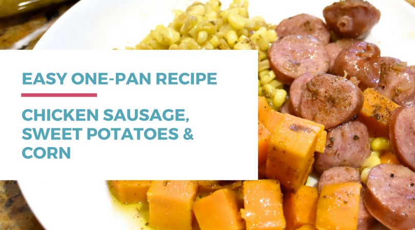 Easy One-pan Chicken Sausage, Sweet Potatoes & Corn. Gluten-free, dairy-free. One-hour meal.