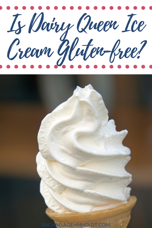 Is Dairy Queen Ice Cream Gluten free Rachael Roehmholdt