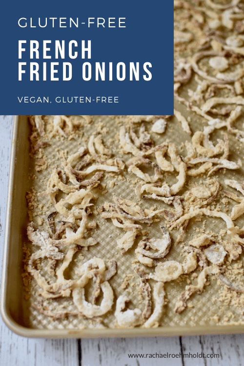 Gluten free French Fried Onions (Vegan, Dairy-free)