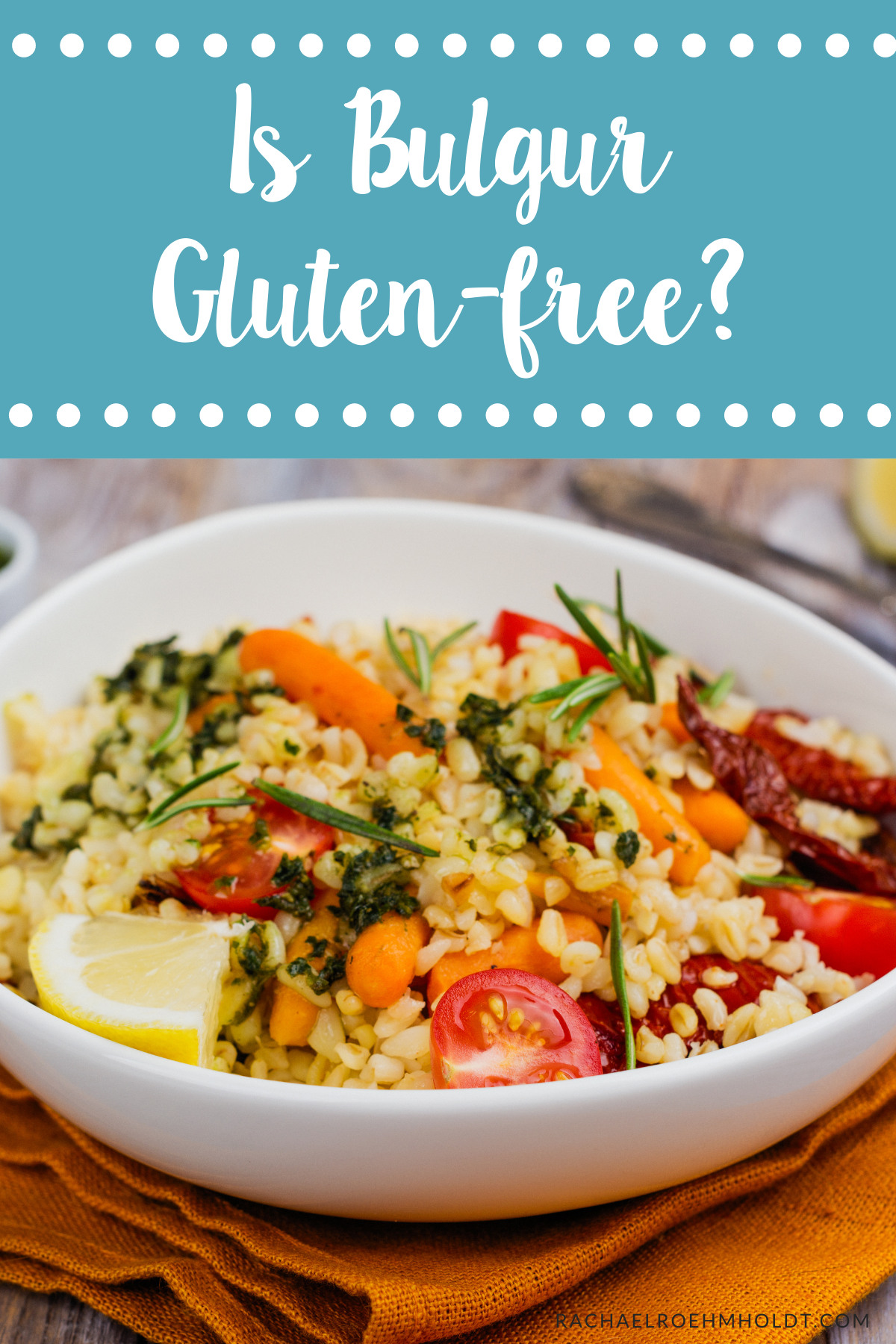 Is Bulgur Glutenfree? Rachael Roehmholdt