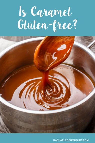 Is Caramel Gluten-free? - Rachael Roehmholdt