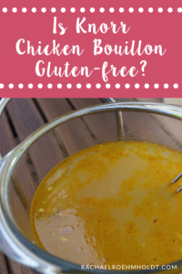 Is Knorr Chicken Bouillon Gluten-free? - Rachael Roehmholdt