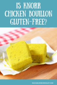Is Knorr Chicken Bouillon Gluten-free? - Rachael Roehmholdt