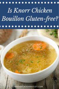 Is Knorr Chicken Bouillon Gluten-free? - Rachael Roehmholdt