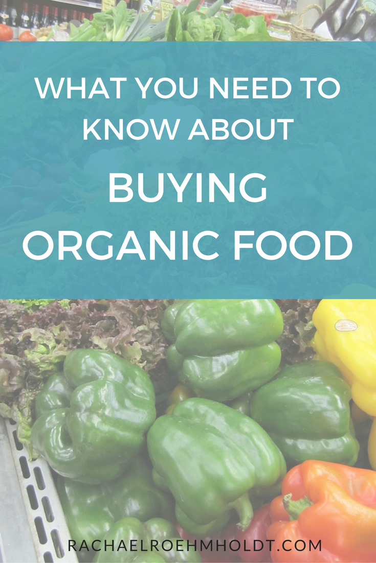 What You Need To Know About Buying Organic Food | RachaelRoehmholdt.com