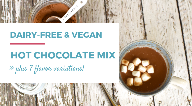 Dairy-free Hot Chocolate Mix - plus 7 flavor variations
