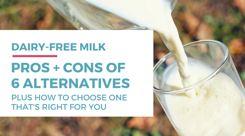 Dairy-free Milk Alternatives: Pros and Cons of 6 Alternatives Plus How To Choose One That's Right For You