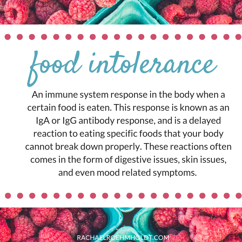 The definition of a food intolerance is an immune system response in the body when a certain food is eaten. This response is known as an IgA or IgG antibody response, and is a delayed reaction to eating specific foods that your body cannot break down properly. These reactions often comes in the form of digestive issues, skin issues, and even mood related symptoms.