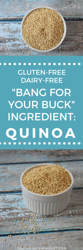 Check out this "bang for your buck" gluten-free dairy-free ingredient: quinoa. Click through to read the full post at RachaelRoehmholdt.com