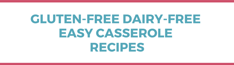 Gluten-free Dairy-free Easy Casserole Recipes