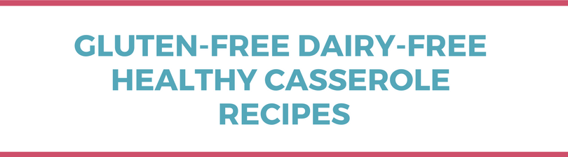 Gluten-free Dairy-free Healthy Casserole Recipes