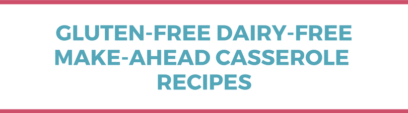 Gluten-free Dairy-free Make-Ahead Casserole Recipes