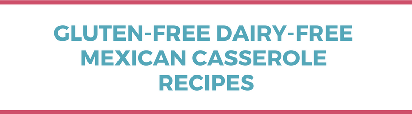 Gluten-free Dairy-free Mexican Casserole Recipes