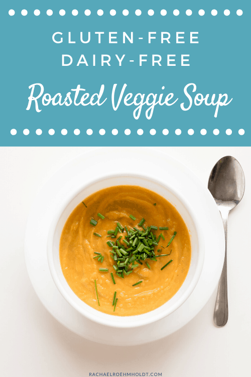 Dairy & Gluten-free Roasted Veggie Soup