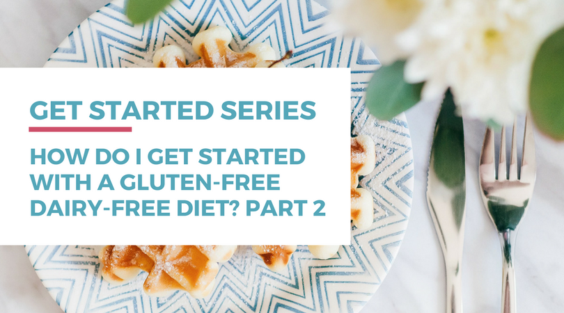 How do I get started with a gluten-free dairy-free diet? Click through to read part 2 of this series.