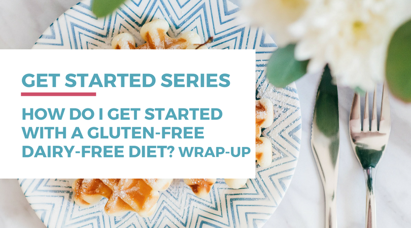 How do I get started with a gluten-free dairy-free diet? Click through to read the wrap-up of this series.