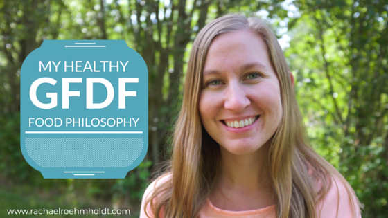 My Healthy GFDF Food Philosophy | RachaelRoehmholdt.com